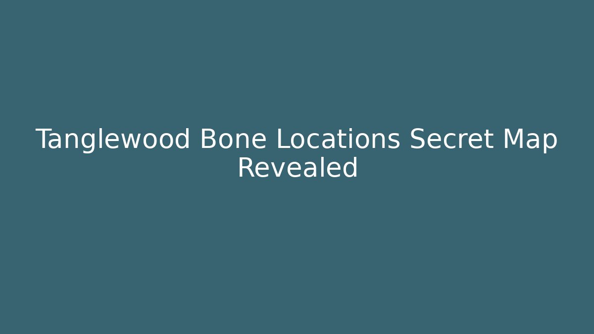 Tanglewood Bone Locations Secret Map Revealed