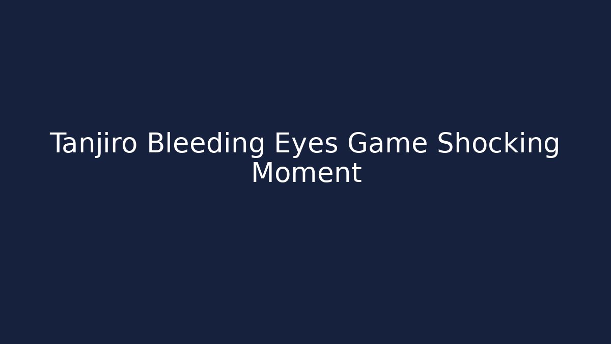 Tanjiro Bleeding Eyes Game Shocking Moment