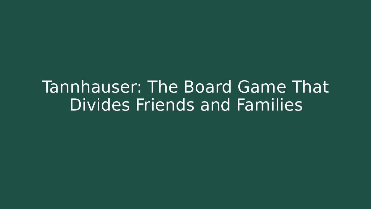 Tannhäuser: The Board Game That Divides Friends and Families