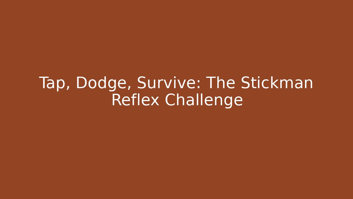Tap, Dodge, Survive: The Stickman Reflex Challenge