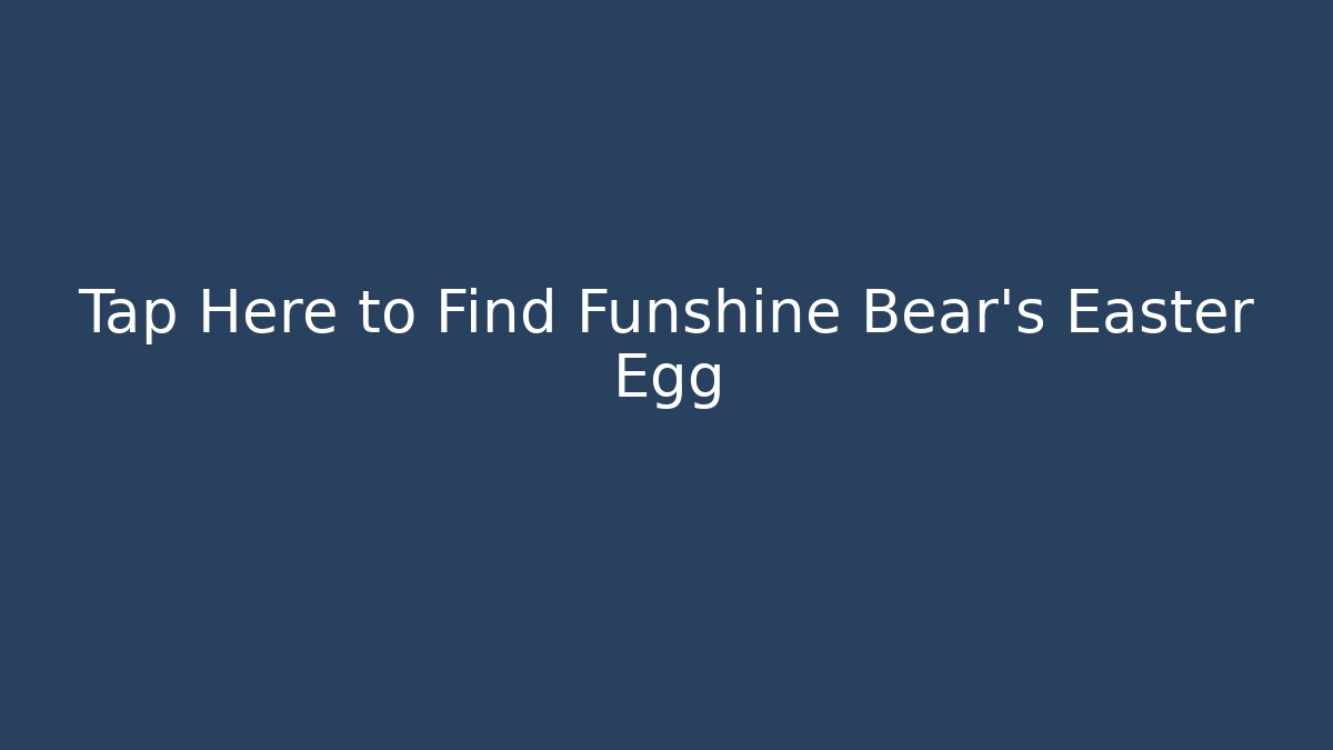 Tap Here to Find Funshine Bear’s Easter Egg