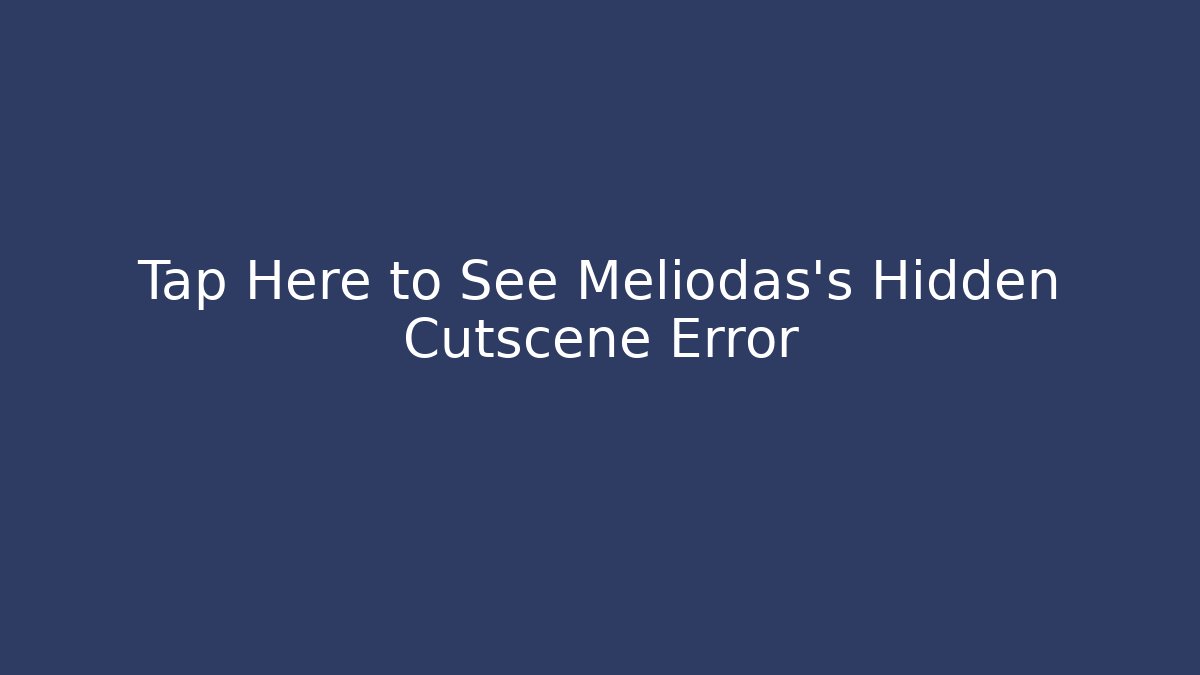 Tap Here to See Meliodas's Hidden Cutscene Error - Create More Assets