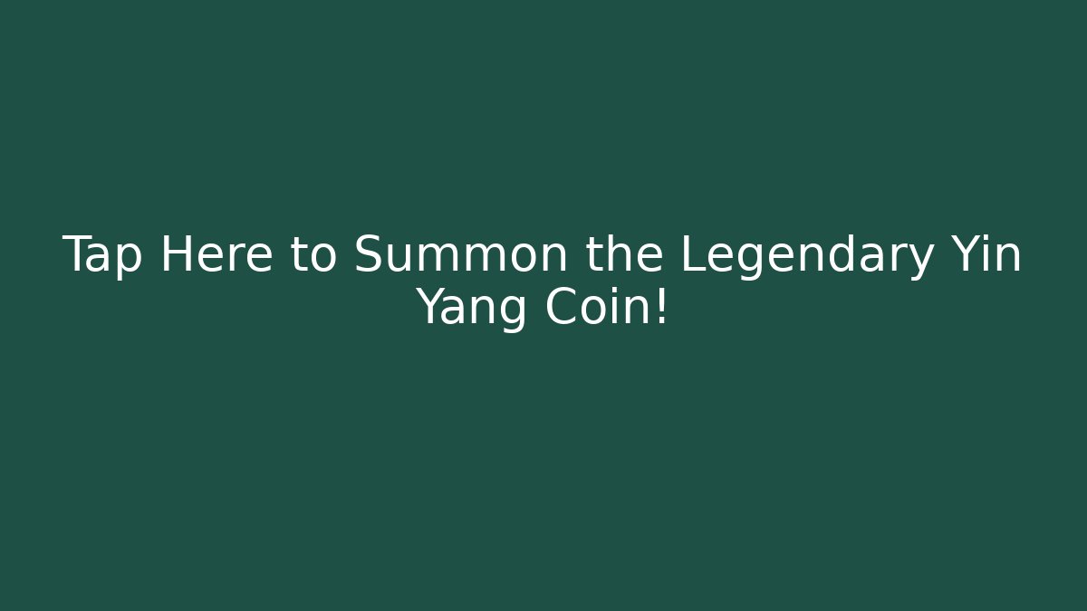 Tap Here to Summon the Legendary Yin Yang Coin!