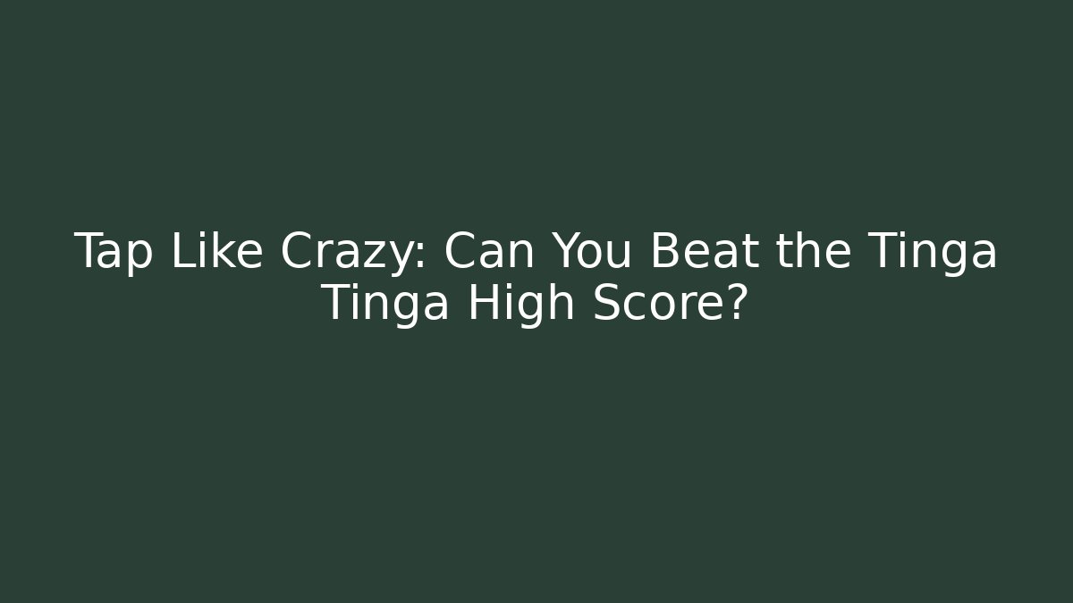 Tap Like Crazy: Can You Beat the Tinga Tinga High Score?