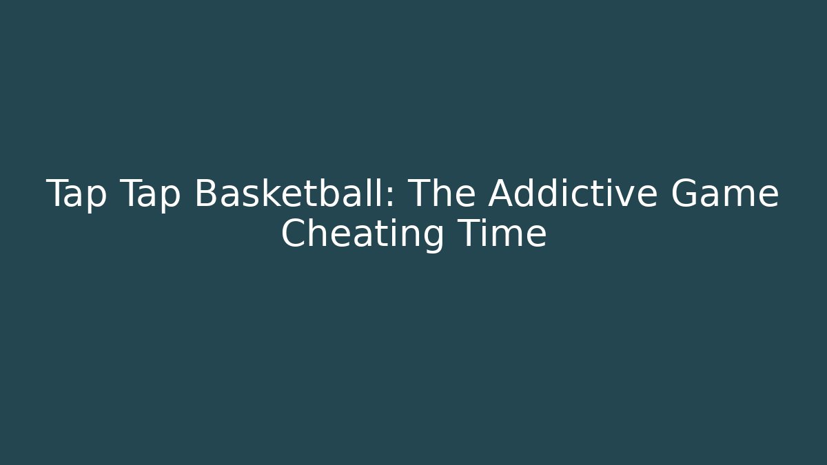 Tap Tap Basketball: The Addictive Game Cheating Time - Create More Assets