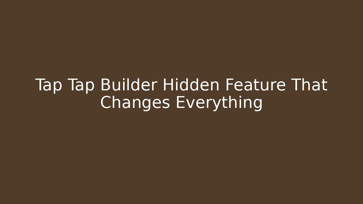 Tap Tap Builder Hidden Feature That Changes Everything