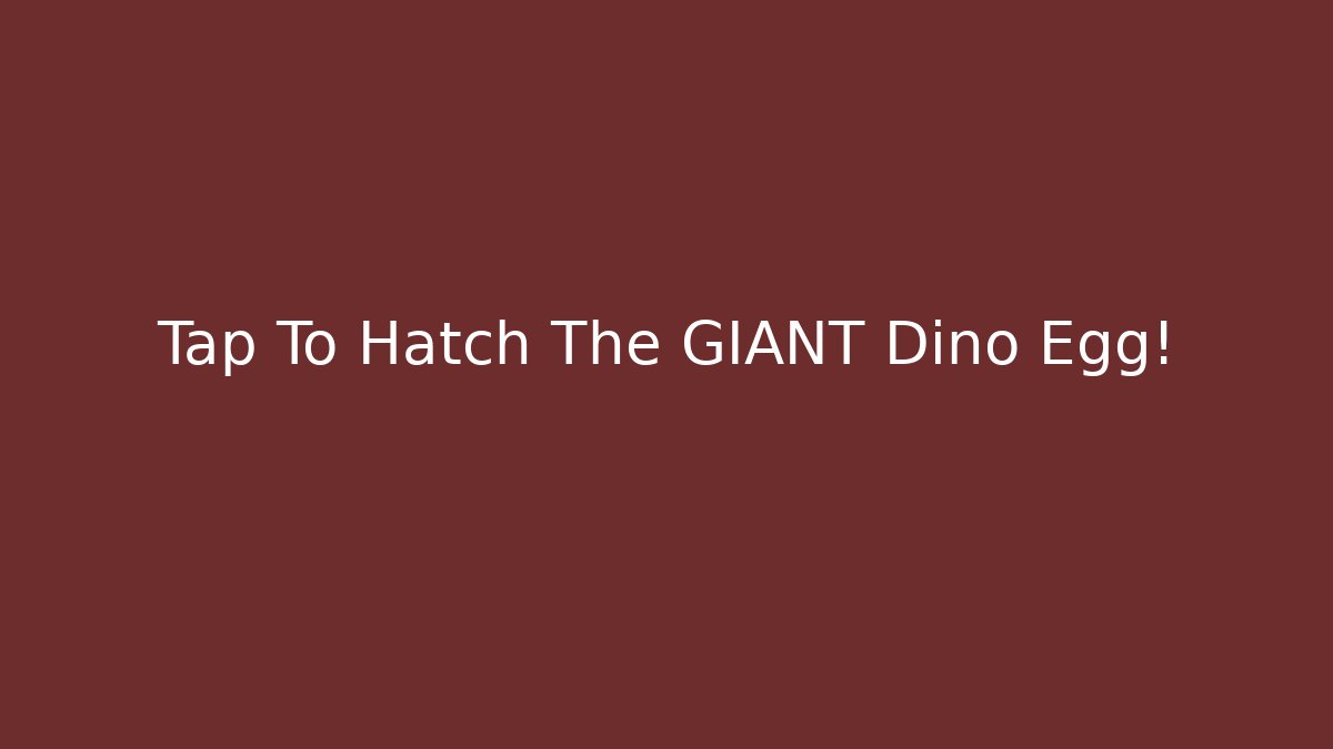 Tap To Hatch The GIANT Dino Egg!