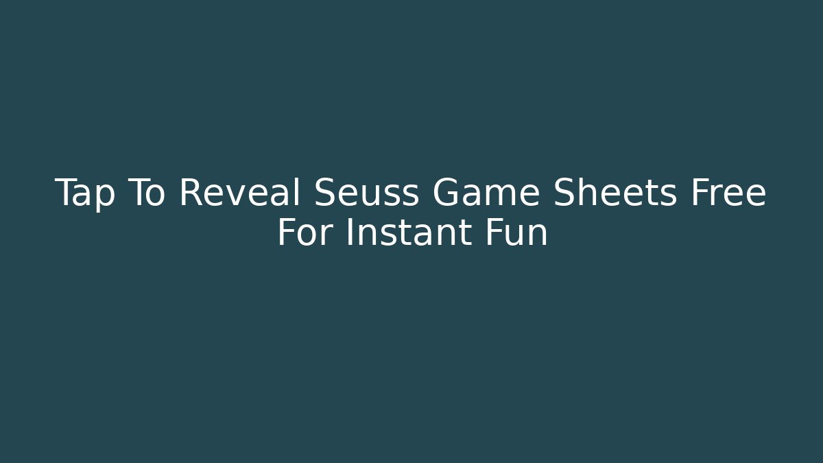 Tap To Reveal Seuss Game Sheets Free For Instant Fun