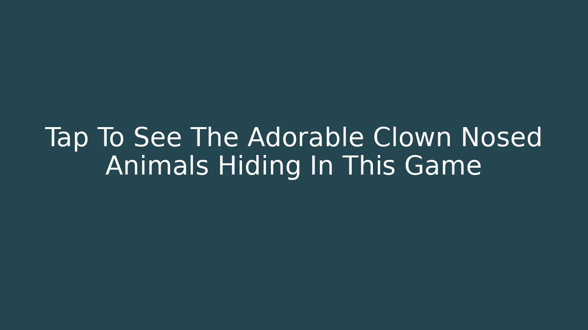 Tap To See The Adorable Clown Nosed Animals Hiding In This Game