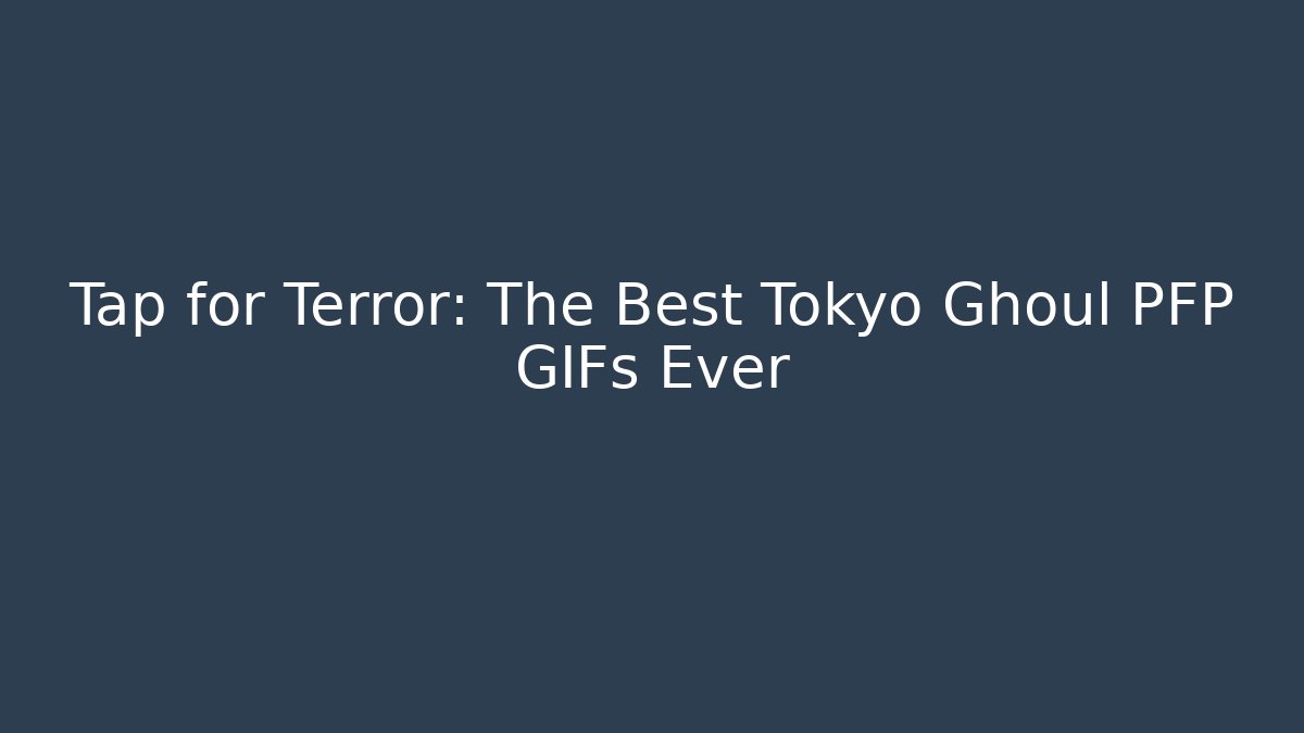 Tap for Terror: The Best Tokyo Ghoul PFP GIFs Ever
