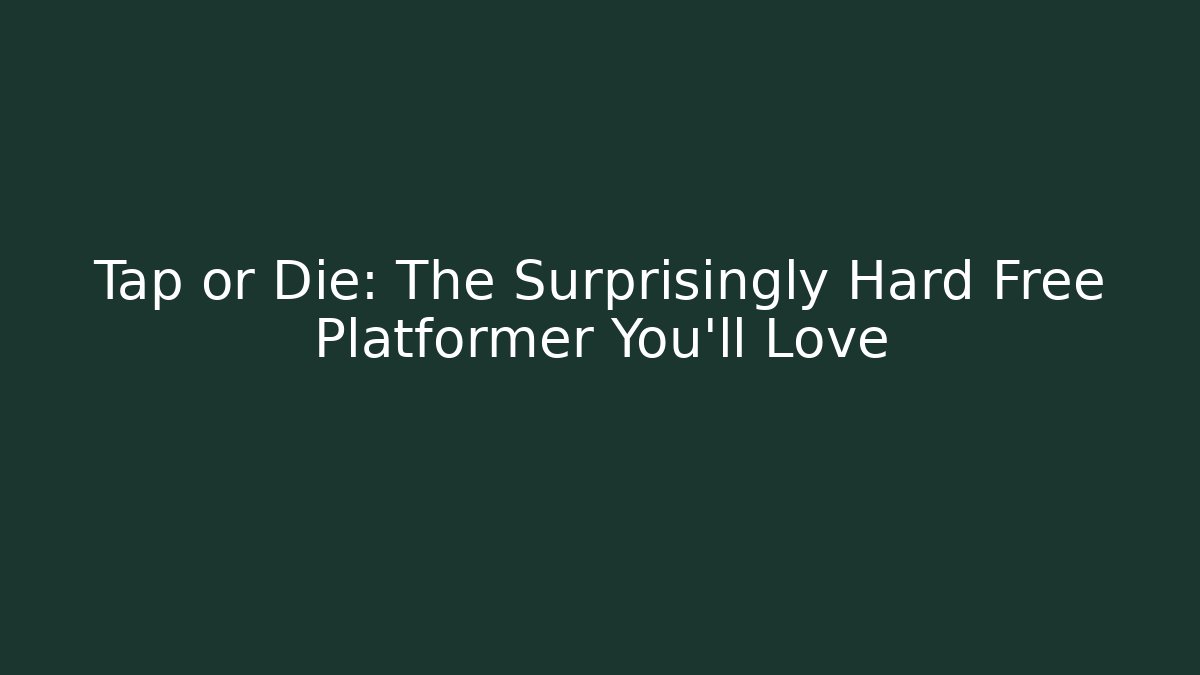 Tap or Die: The Surprisingly Hard Free Platformer You'll Love