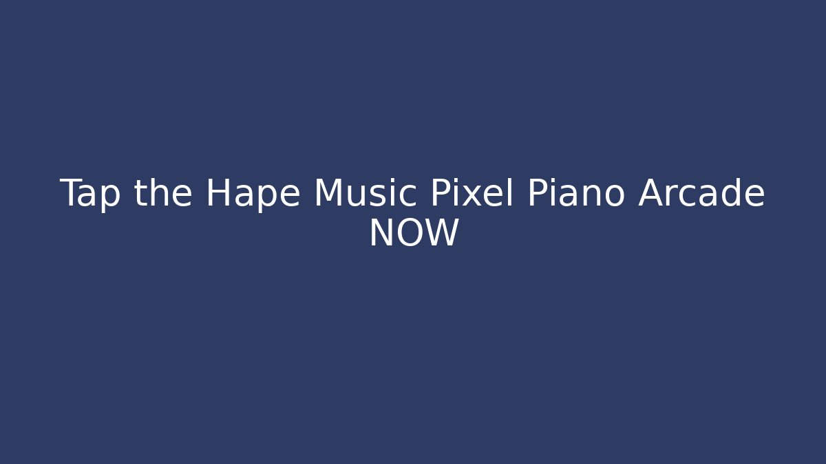 Tap the Hapé Music Pixel Piano Arcade NOW