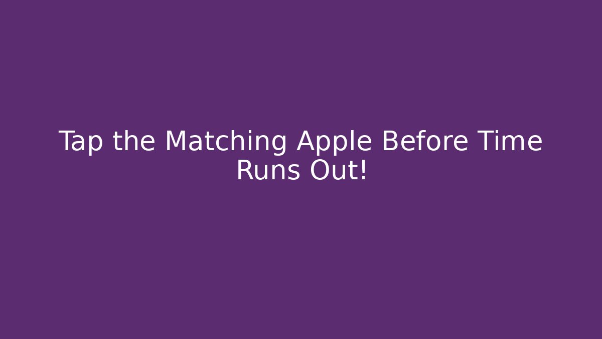 Tap the Matching Apple Before Time Runs Out!