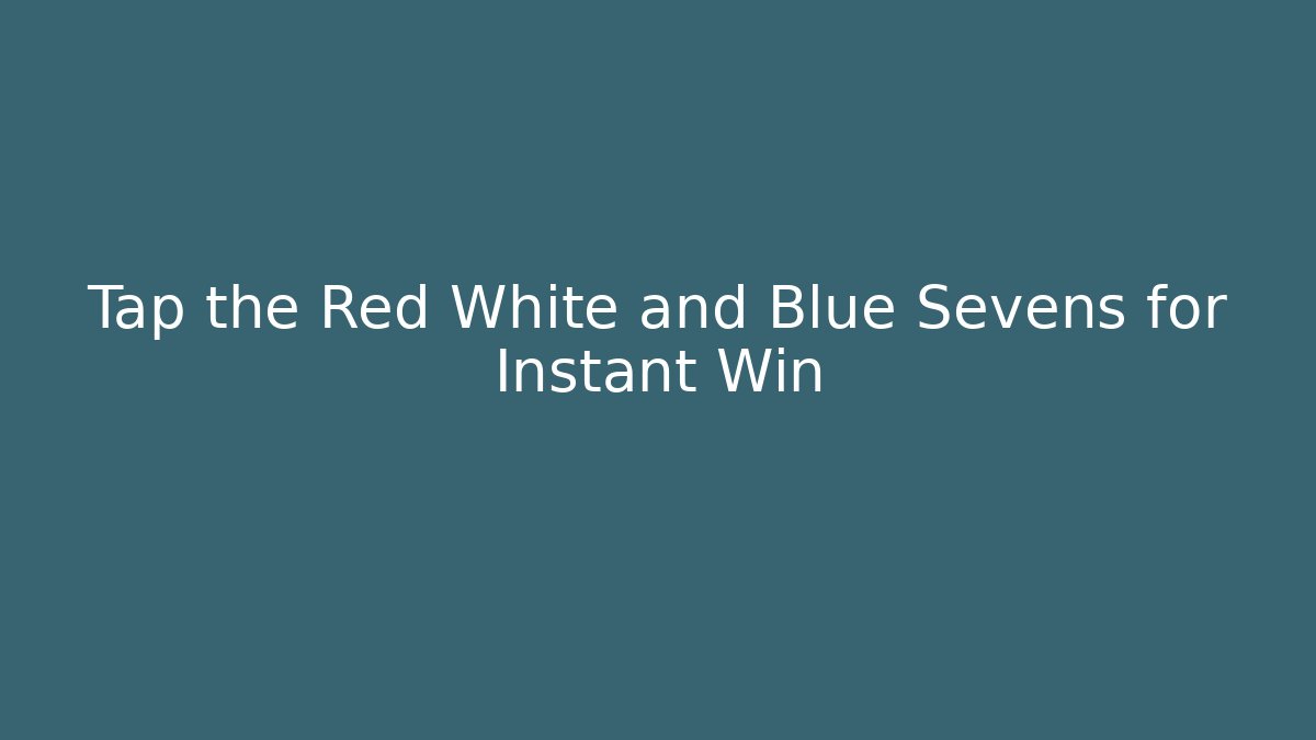Tap the Red White and Blue Sevens for Instant Win