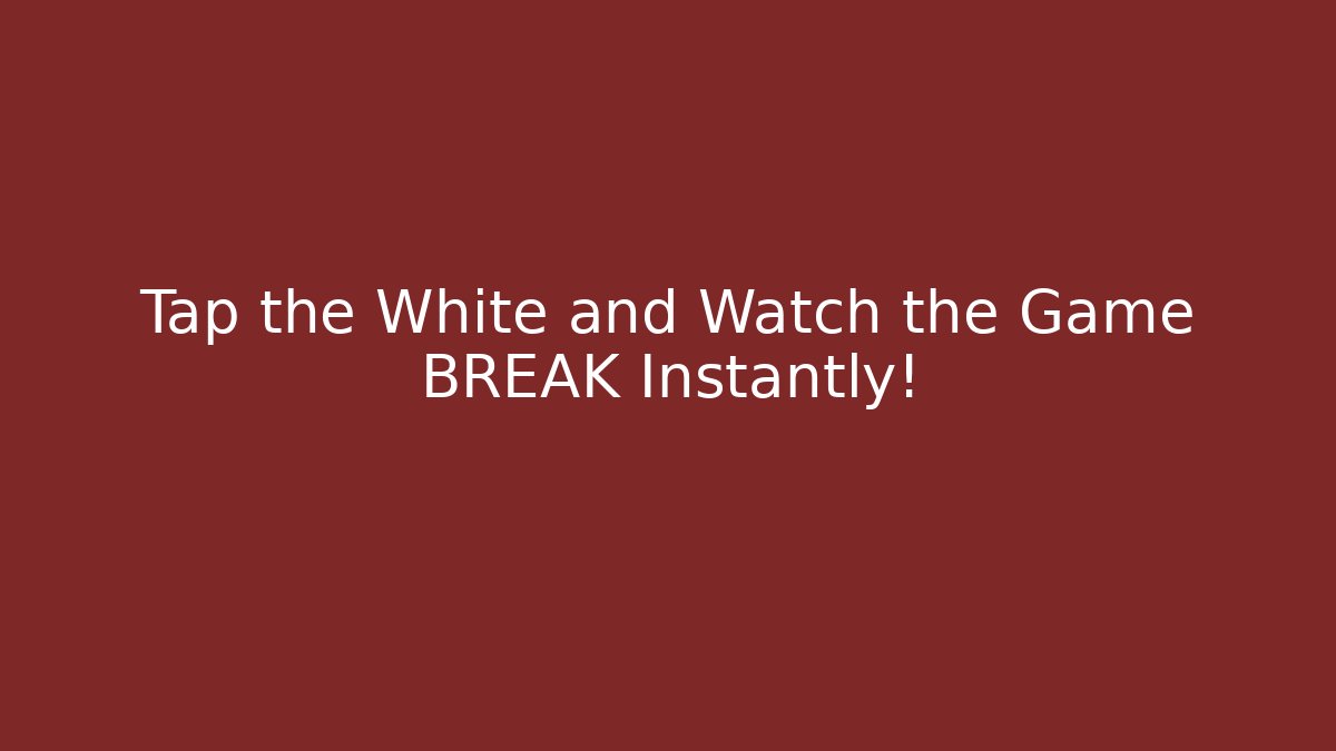 Tap the White and Watch the Game BREAK Instantly! - Create More Assets