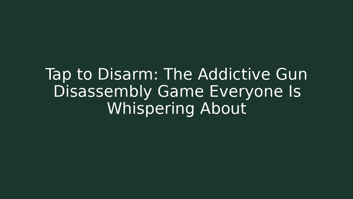 Tap to Disarm: The Addictive Gun Disassembly Game Everyone Is Whispering About