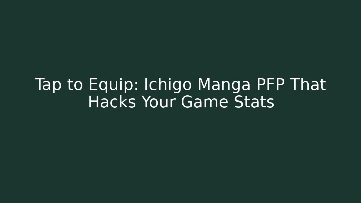 Tap to Equip: Ichigo Manga PFP That Hacks Your Game Stats