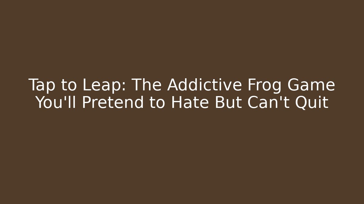 Tap to Leap: The Addictive Frog Game You’ll Pretend to Hate But Can’t Quit