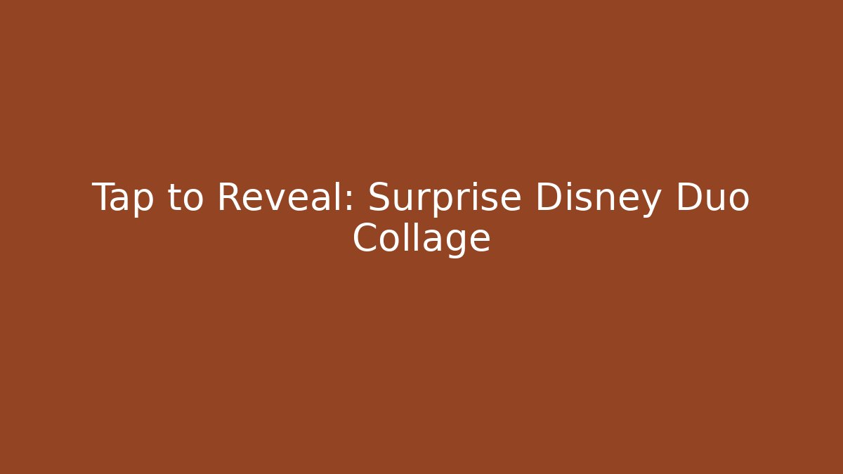 Tap to Reveal: Surprise Disney Duo Collage