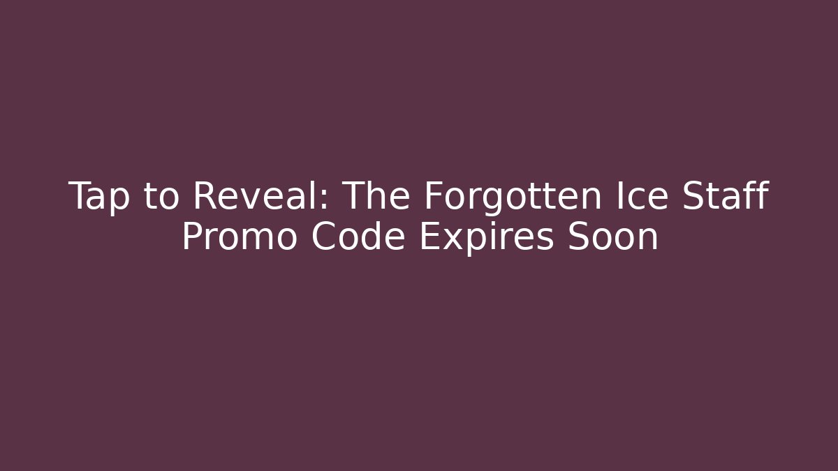 Tap to Reveal: The Forgotten Ice Staff Promo Code Expires Soon