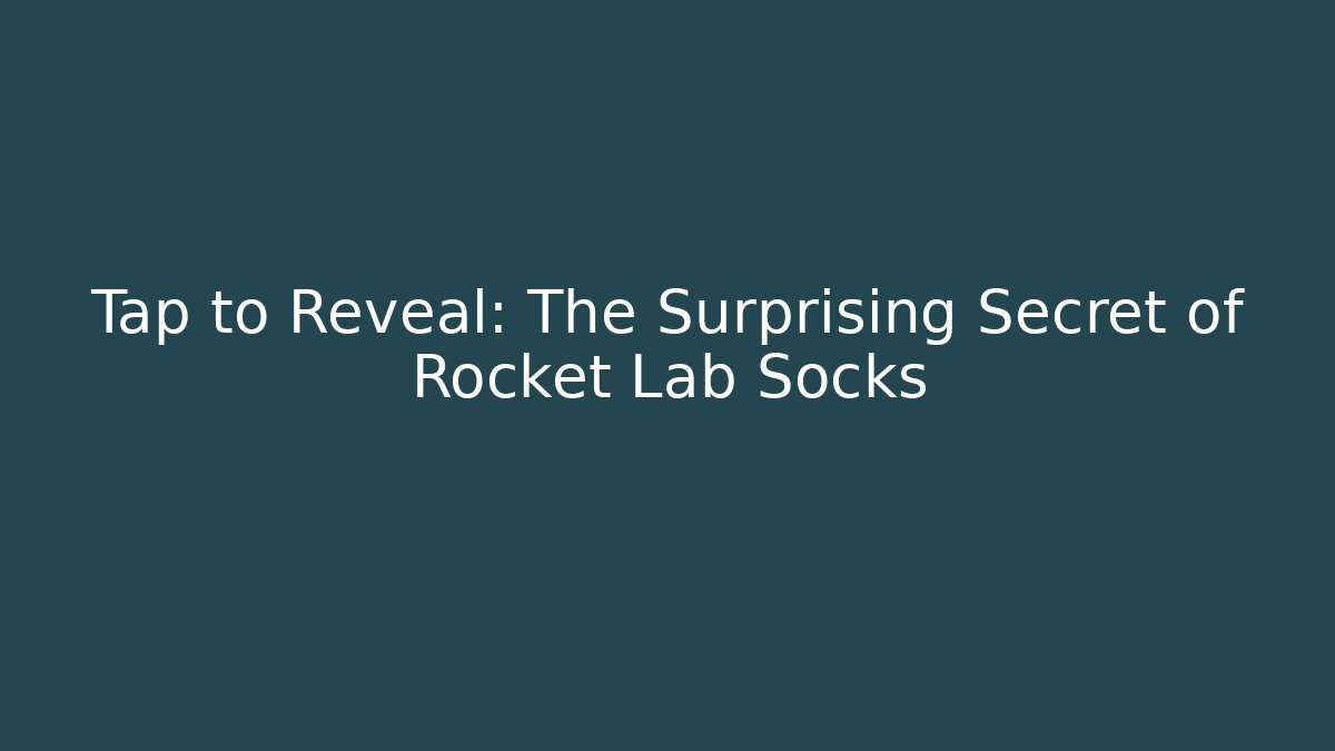 Tap to Reveal: The Surprising Secret of Rocket Lab Socks