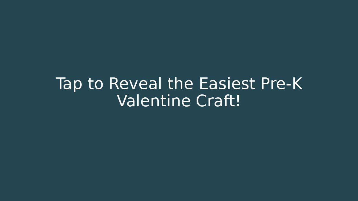 Tap to Reveal the Easiest Pre-K Valentine Craft!