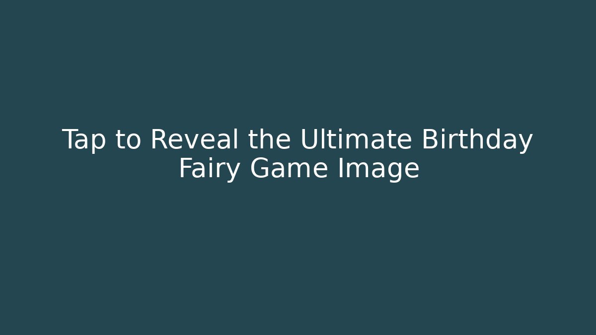 Tap to Reveal the Ultimate Birthday Fairy Game Image