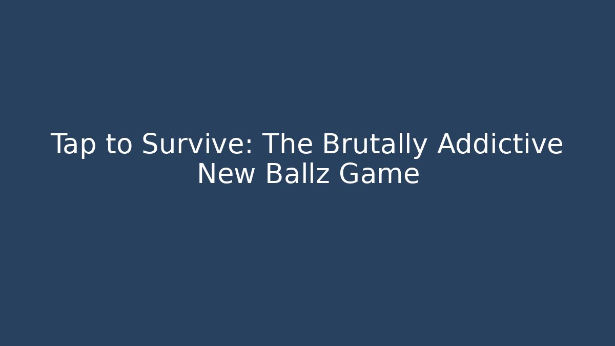 Tap to Survive: The Brutally Addictive New Ballz Game