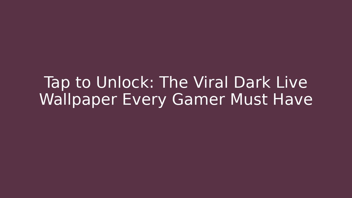 Tap to Unlock: The Viral Dark Live Wallpaper Every Gamer Must Have