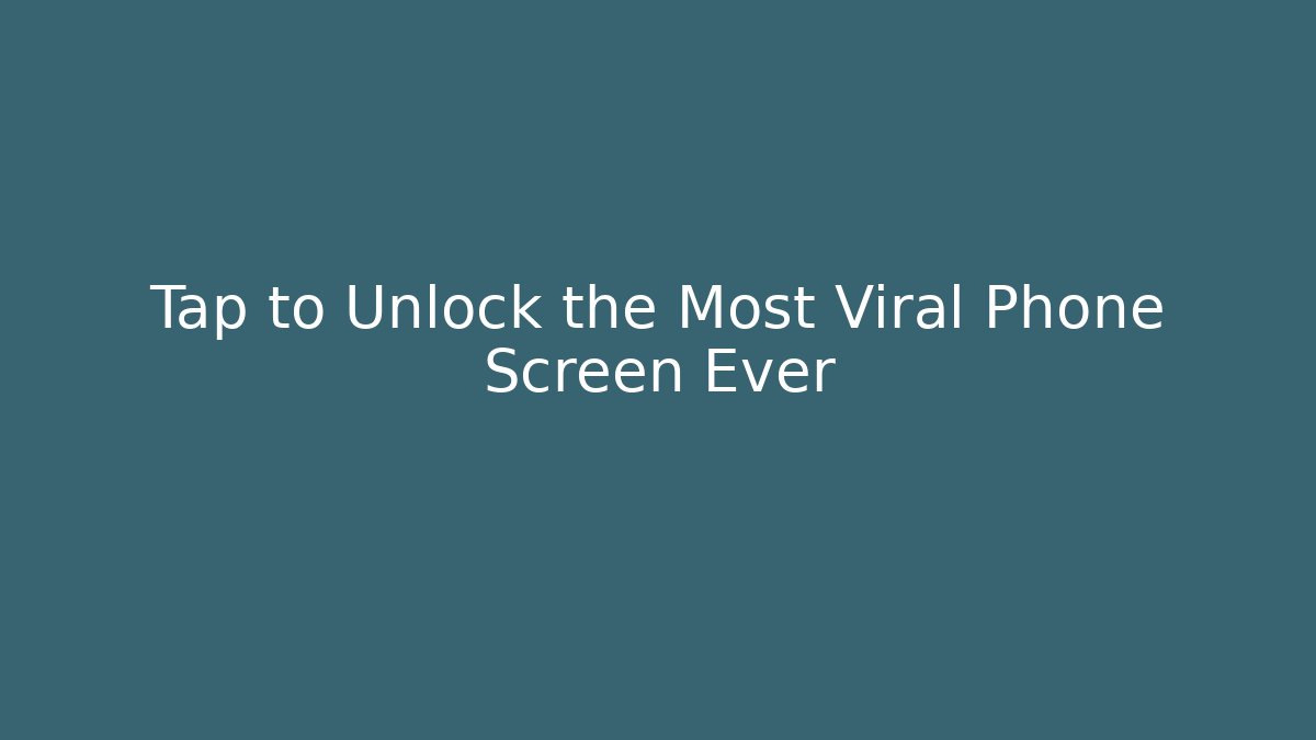 Tap to Unlock the Most Viral Phone Screen Ever
