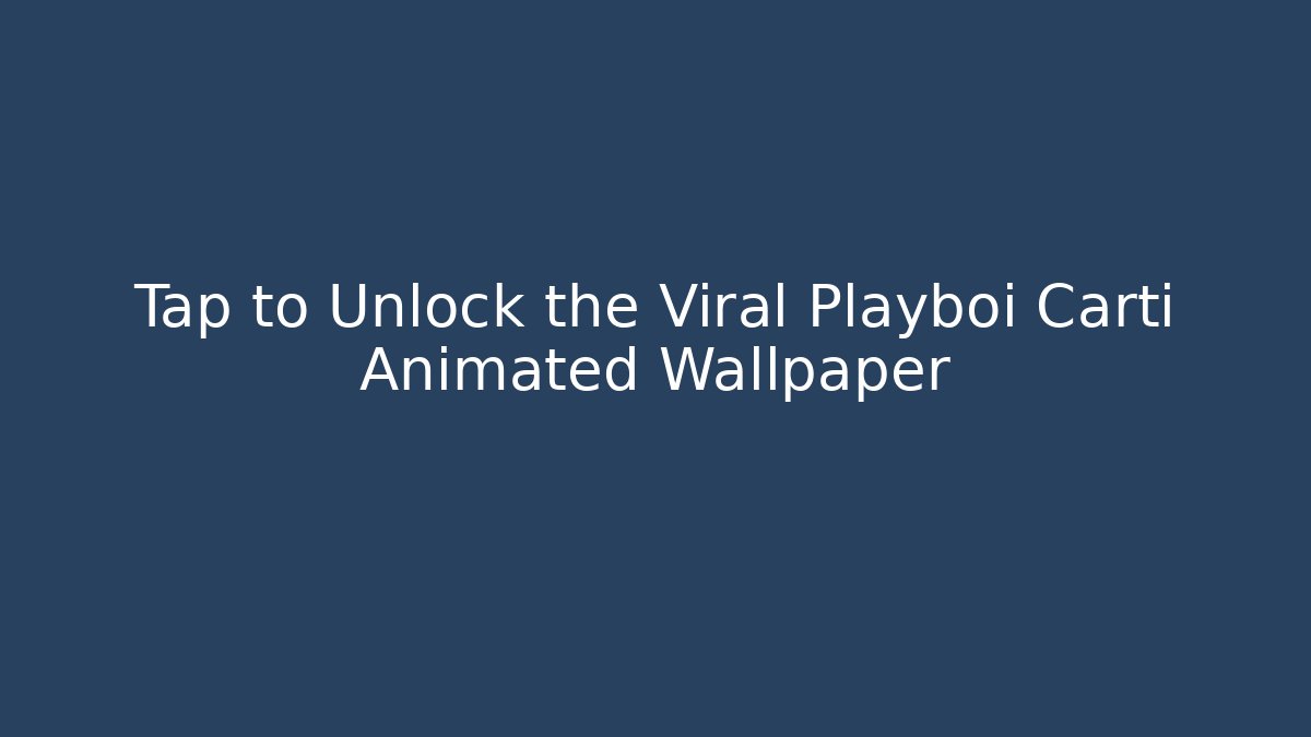 Tap to Unlock the Viral Playboi Carti Animated Wallpaper