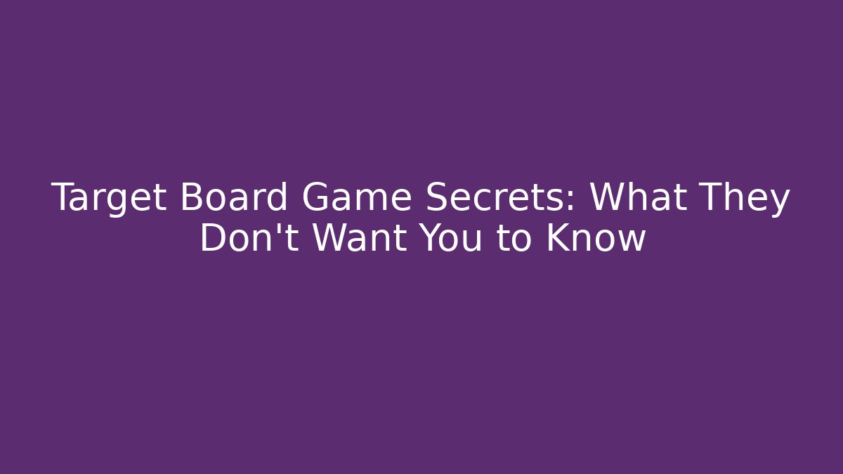 Target Board Game Secrets: What They Don’t Want You to Know