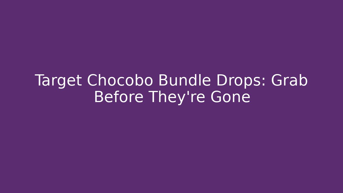 Target Chocobo Bundle Drops: Grab Before They're Gone