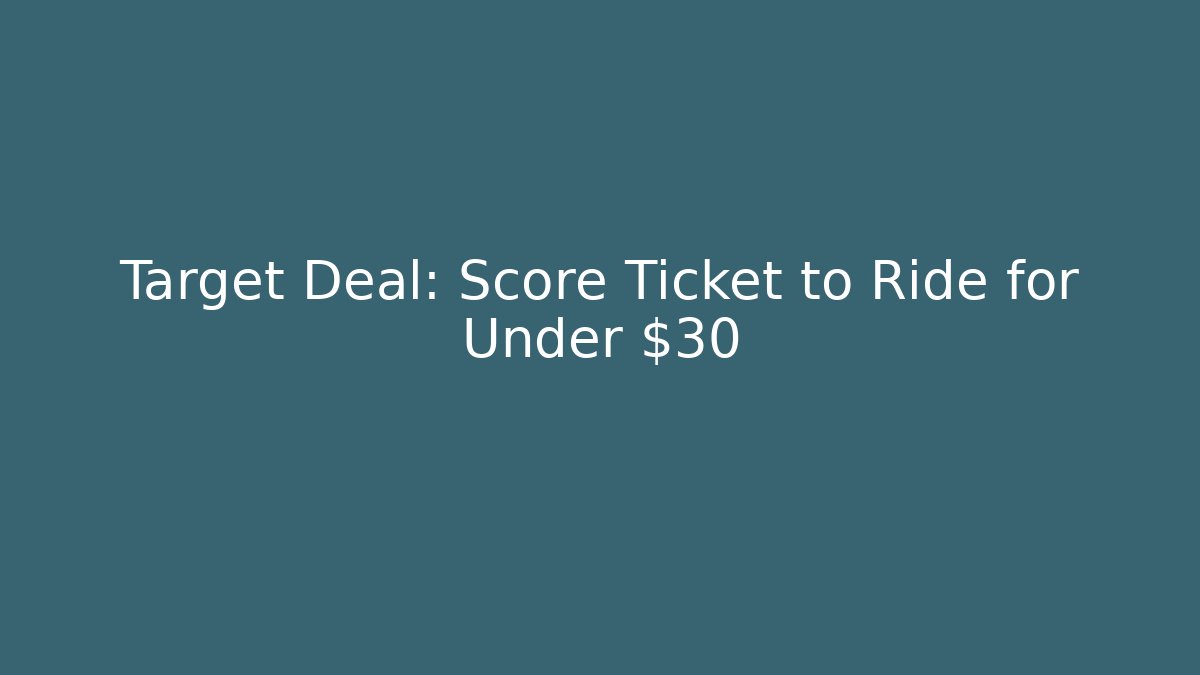Target Deal: Score Ticket to Ride for Under $30
