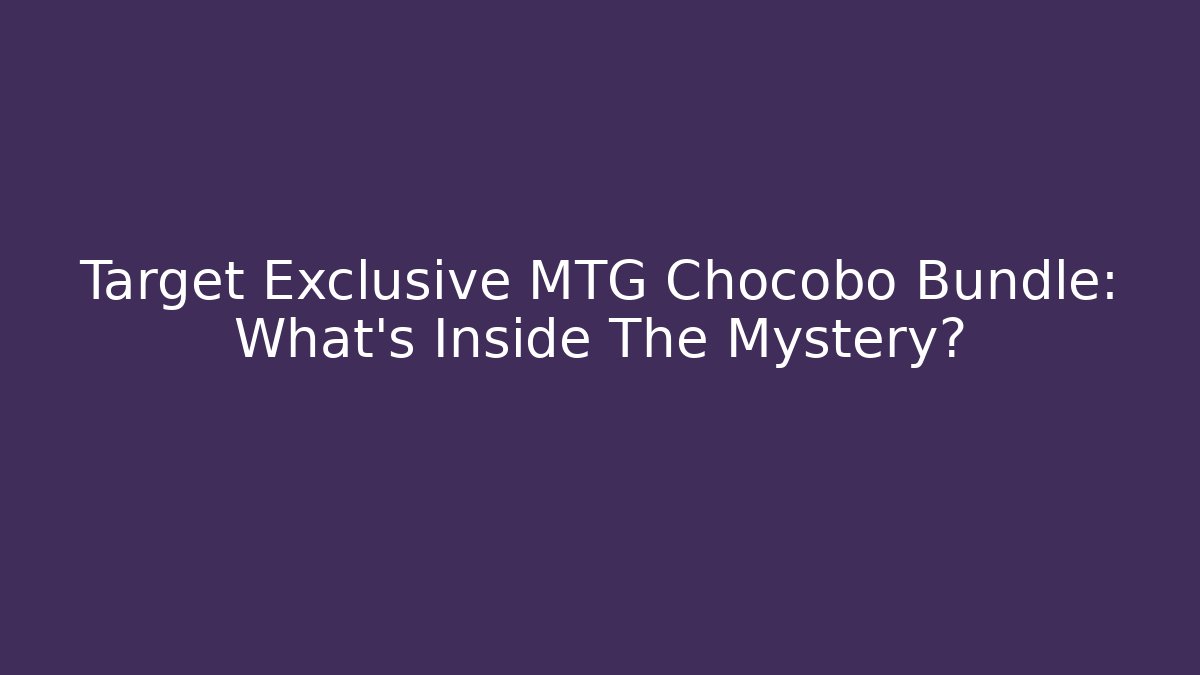 Target Exclusive MTG Chocobo Bundle: What's Inside The Mystery?