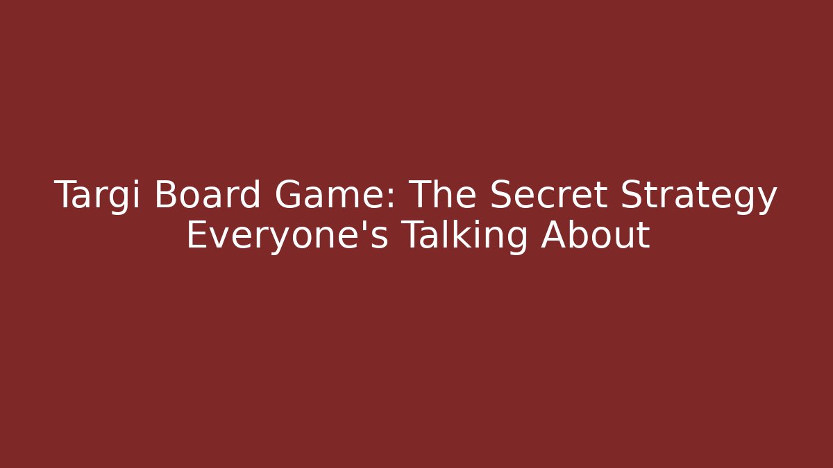 Targi Board Game: The Secret Strategy Everyone’s Talking About