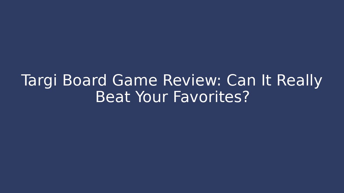 Targi Board Game Review: Can It Really Beat Your Favorites?