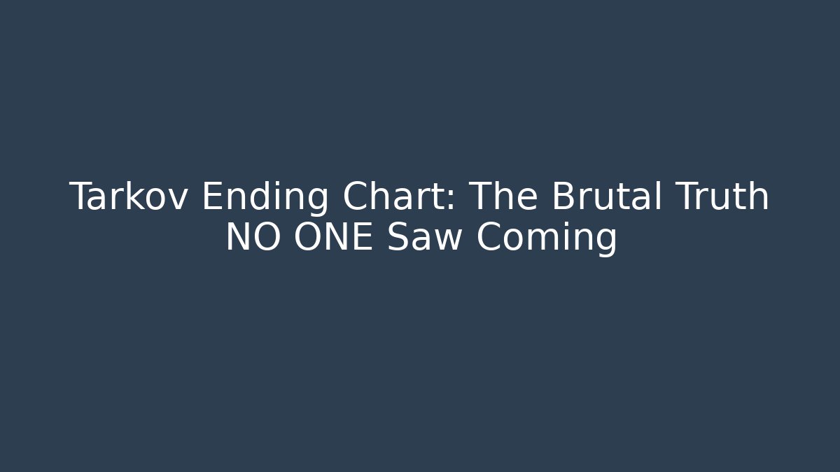 Tarkov Ending Chart: The Brutal Truth NO ONE Saw Coming