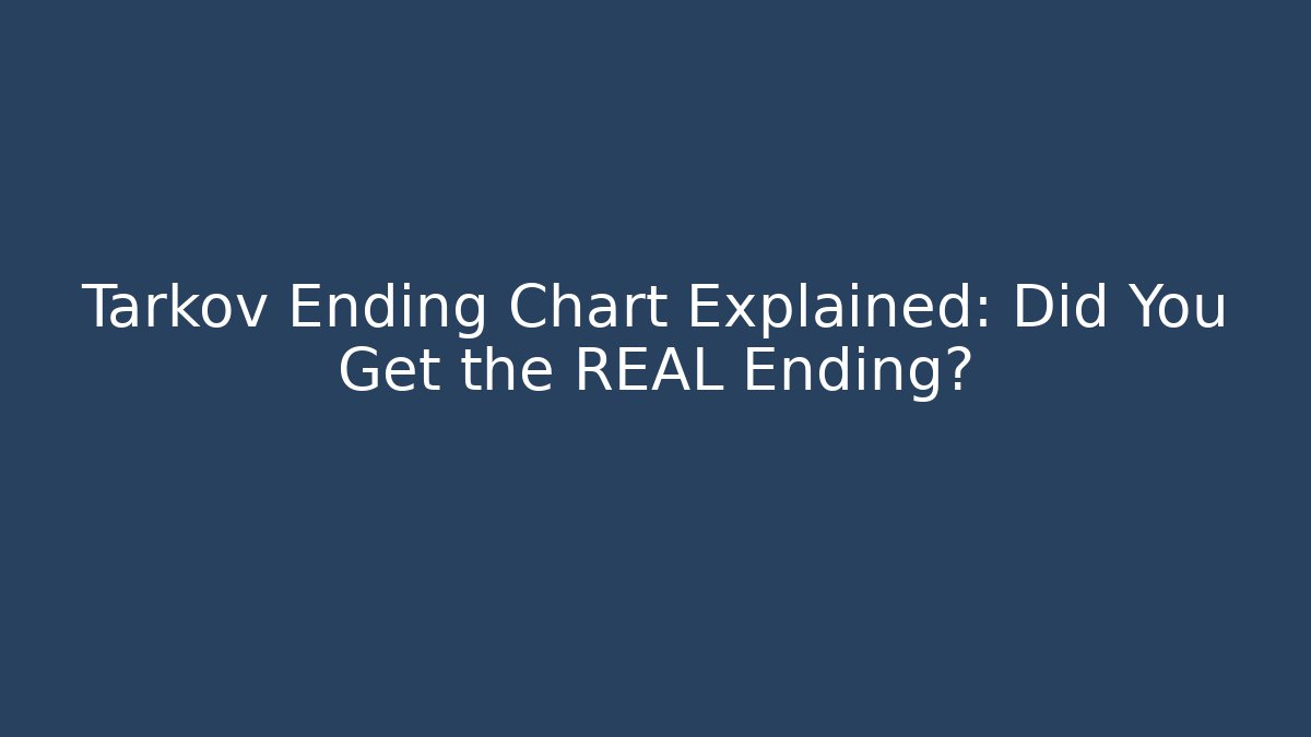 Tarkov Ending Chart Explained: Did You Get the REAL Ending?