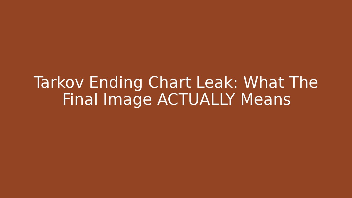 Tarkov Ending Chart Leak: What The Final Image ACTUALLY Means