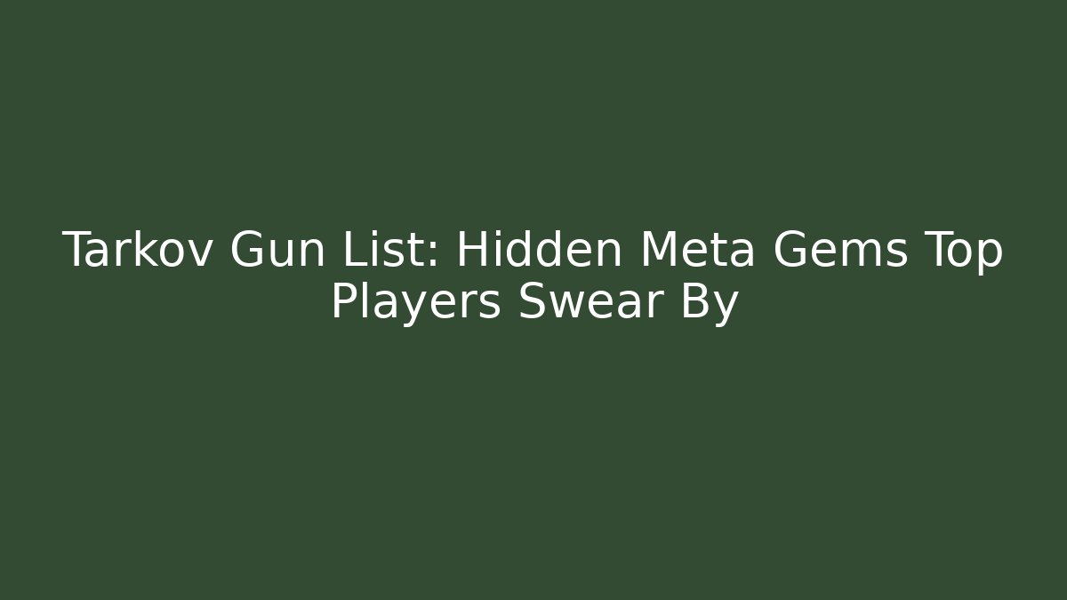 Tarkov Gun List: Hidden Meta Gems Top Players Swear By