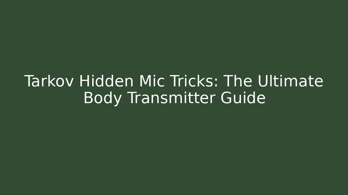 Tarkov Hidden Mic Tricks: The Ultimate Body Transmitter Guide