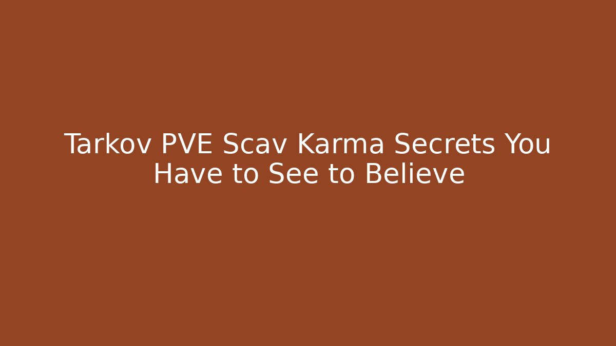 Tarkov PVE Scav Karma Secrets You Have to See to Believe