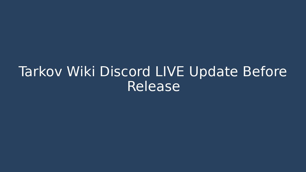 Tarkov Wiki Discord LIVE Update Before Release