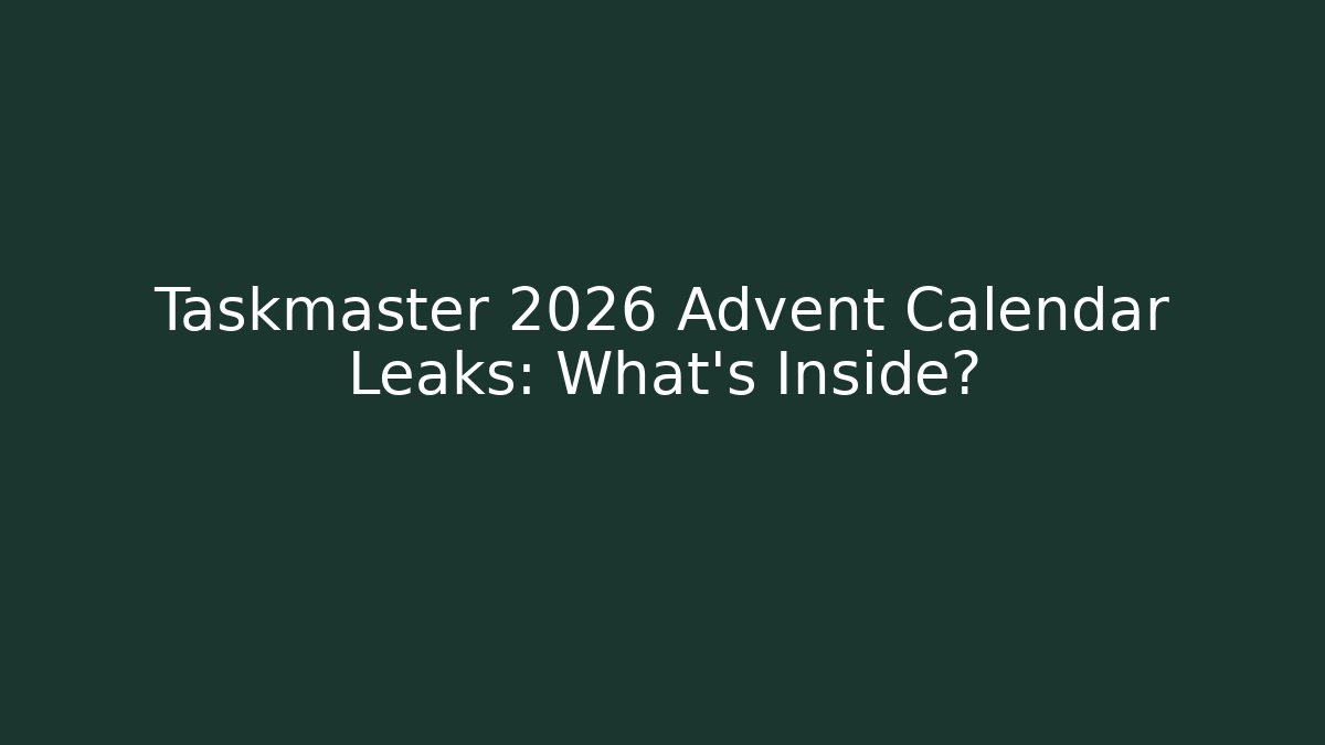 Taskmaster 2026 Advent Calendar Leaks: What's Inside?
