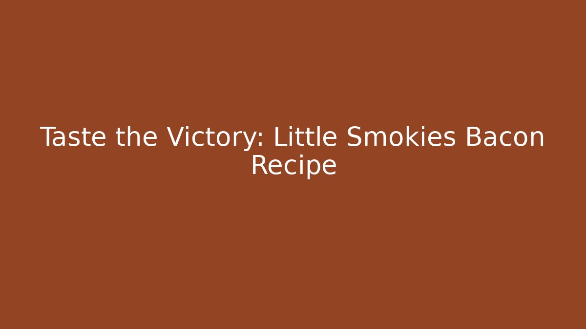 Taste the Victory: Little Smokies Bacon Recipe