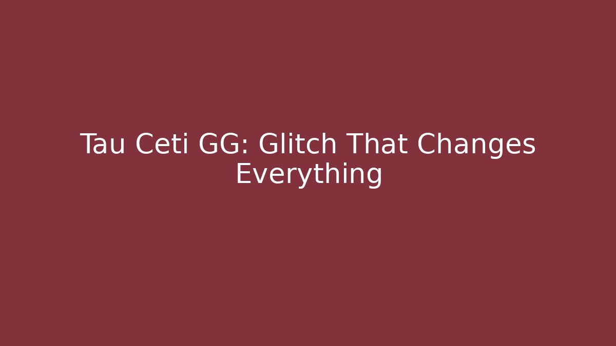 Tau Ceti GG: Glitch That Changes Everything - Create More Assets