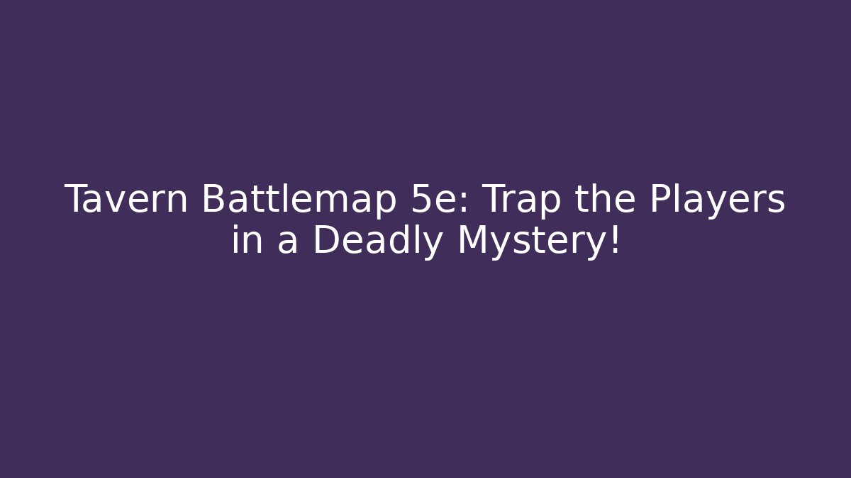 Tavern Battlemap 5e: Trap the Players in a Deadly Mystery!