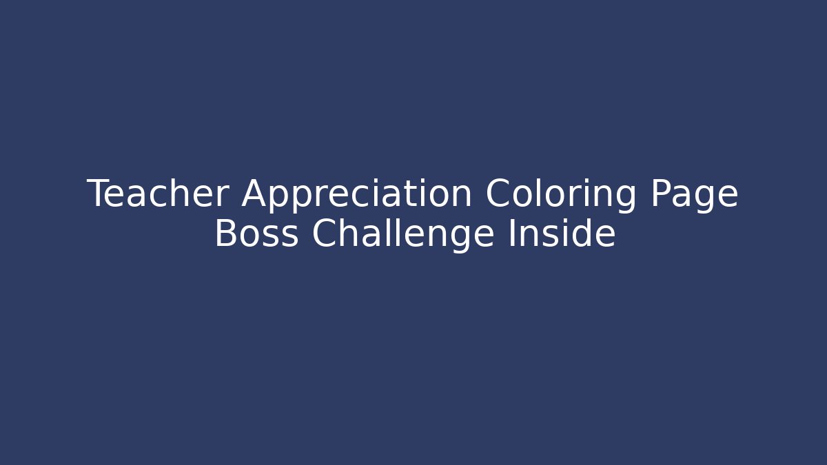 Teacher Appreciation Coloring Page Boss Challenge Inside