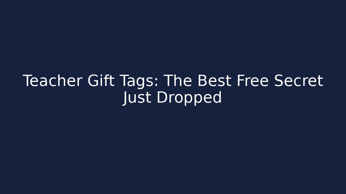 Teacher Gift Tags: The Best Free Secret Just Dropped